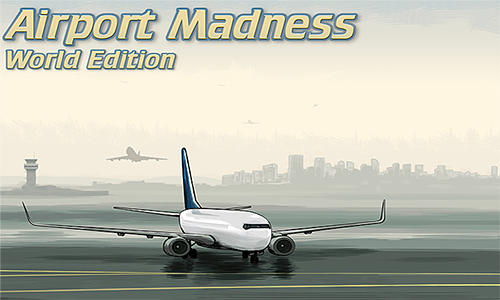 Télécharger Airport madness: World edition pour Android gratuit.