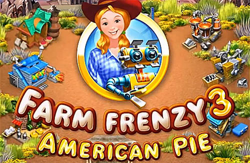 Télécharger Farm frenzy 3: American pie pour Android gratuit.