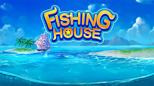 Télécharger Fishing house: Fishing go pour Android 4.0.3 gratuit.