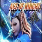 Avec le jeu Cité-forteresse  pour Android téléchargez gratuitement Ace of knight sur le portable ou la tablette.