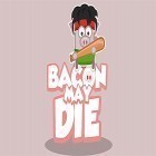 Avec le jeu Idle Food Bar: Food Truck pour Android téléchargez gratuitement Bacon may die sur le portable ou la tablette.