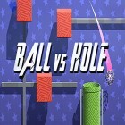 Avec le jeu La Balle Tirant pour Android téléchargez gratuitement Ball vs hole sur le portable ou la tablette.