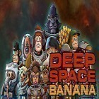 Avec le jeu Creatures of the Deep: Fishing pour Android téléchargez gratuitement Deep space banana sur le portable ou la tablette.