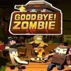 Avec le jeu Le Motard Zombie pour Android téléchargez gratuitement Good bye! Zombie sur le portable ou la tablette.