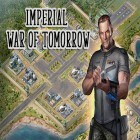 Avec le jeu L'Escadrille pour Android téléchargez gratuitement Imperial: War of tomorrow sur le portable ou la tablette.