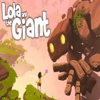 Avec le jeu Oasis: Le dernier espoir pour Android téléchargez gratuitement Lola and the giant sur le portable ou la tablette.