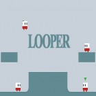 Avec le jeu Forteresse: Destroyer  pour Android téléchargez gratuitement Looper sur le portable ou la tablette.
