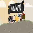 Avec le jeu Le Ramasseur de Dinosaures pour Android téléchargez gratuitement Oddman sur le portable ou la tablette.