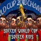Avec le jeu Course des bijoux: 3 en ligne pour Android téléchargez gratuitement Soccer world cup: Soccer kids sur le portable ou la tablette.