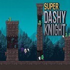 Avec le jeu L'Eclat Jaune pour Android téléchargez gratuitement Super dashy knight sur le portable ou la tablette.