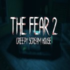 Avec le jeu Le Gâteau pour le  Zombie pour Android téléchargez gratuitement The fear 2: Creepy scream house sur le portable ou la tablette.