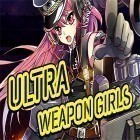 Avec le jeu La Fuite des Grenouilles pour Android téléchargez gratuitement Ultra weapon girls sur le portable ou la tablette.