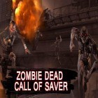 Avec le jeu Guerre du fer et du sang pour Android téléchargez gratuitement Zombie dead: Call of saver sur le portable ou la tablette.