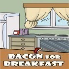 Avec le jeu Dhoom: 3 la vitesse réactive  pour Android téléchargez gratuitement Bacon au petit déjeuner  sur le portable ou la tablette.