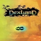 Avec le jeu Le Coureur de Montagnes pour Android téléchargez gratuitement Dexland sur le portable ou la tablette.