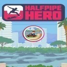 Avec le jeu La Folie Dojo pour Android téléchargez gratuitement Héros de Halfpipe: Skateboarding sur le portable ou la tablette.