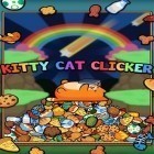 Avec le jeu Chester et Morgan pour Android téléchargez gratuitement Chat Kitty: Clicker  sur le portable ou la tablette.