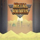 Avec le jeu Le Pénombre pour Android téléchargez gratuitement Soldats métalliques sur le portable ou la tablette.
