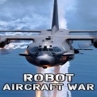 Avec le jeu Le Guerrier de la Route pour Android téléchargez gratuitement Robot: Guerre des avions  sur le portable ou la tablette.