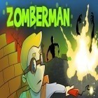Avec le jeu Les Fèves-Zombies pour Android téléchargez gratuitement Zomberman sur le portable ou la tablette.