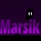 Avec le jeu Course de Minik pour Android téléchargez gratuitement Marsik sur le portable ou la tablette.
