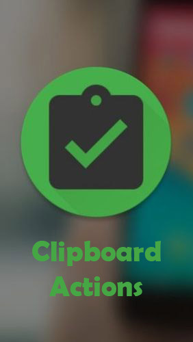 Télécharger l'app Clipboard actions gratuit pour les portables et les tablettes Android.
