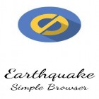 Télécharger gratuitement Earthquake: Navigateur simple   pour Android, la meilleure application pour le portable et la tablette.