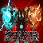 Avec le jeu iDélabré pour iPhone téléchargez Chasseur de zombies: Homme de fer vs. zombies ipa gratuitement.