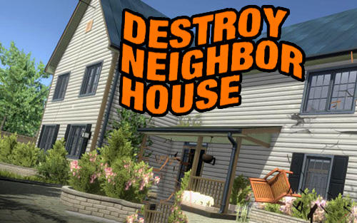 Télécharger Destroy neighbor house pour Android gratuit.