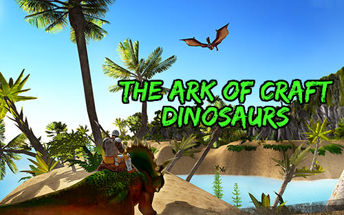 Télécharger The ark of craft: Dinosaurs pour Android gratuit.