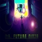 Avec le jeu Boîte de vitesses: Club pour Android téléchargez gratuitement M. Ninja du Futur  sur le portable ou la tablette.