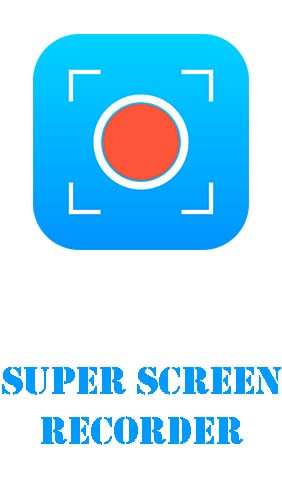 Super screen recorder - Enregistrement d'écran sans root 