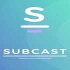 Avec l'app dad pour Android téléchargez gratuitement Subcast: Radio podcast  sur le portable ou la tablette.